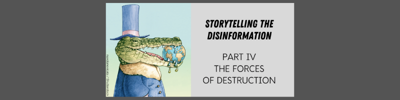 Storytelling the disinformation. Part IV.  The forces of destruction.