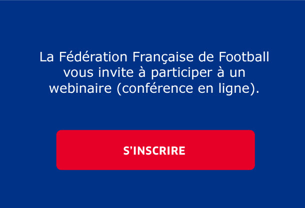 La Fédération Française de Football vous invite à participer à un webinaire (conférence en ligne). / S'INSCRIRE
