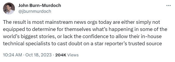 The result is most mainstream news orgs today are either simply not equipped to determine for themselves what’s happening in some of the world’s biggest stories, or lack the confidence to allow their in-house technical specialists to cast doubt on a star reporter’s trusted source