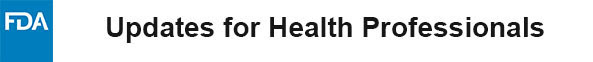 FDA Updates for Health Professionals (v2)