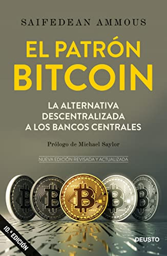 El patrón Bitcoin: La alternativa descentralizada a los bancos centrales (Deusto) (Spanish Edition)