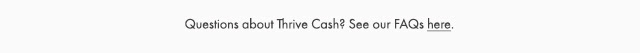 Questions about Thrive Cash? See our FAQs here.