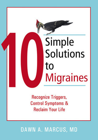 10 Simple Solutions to Migraines: Recognize Triggers, Control Symptoms, and Reclaim Your Life PDF