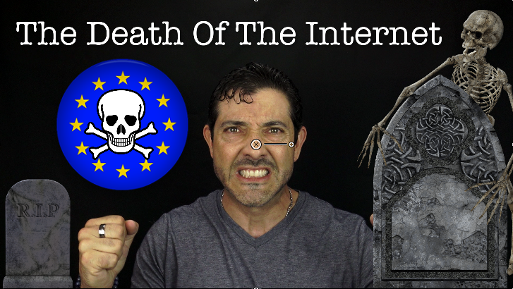 The EU Just Put The Internet On Life Support - The 4 Reasons Why It Is Now Set For Permanent Death Or Censorship