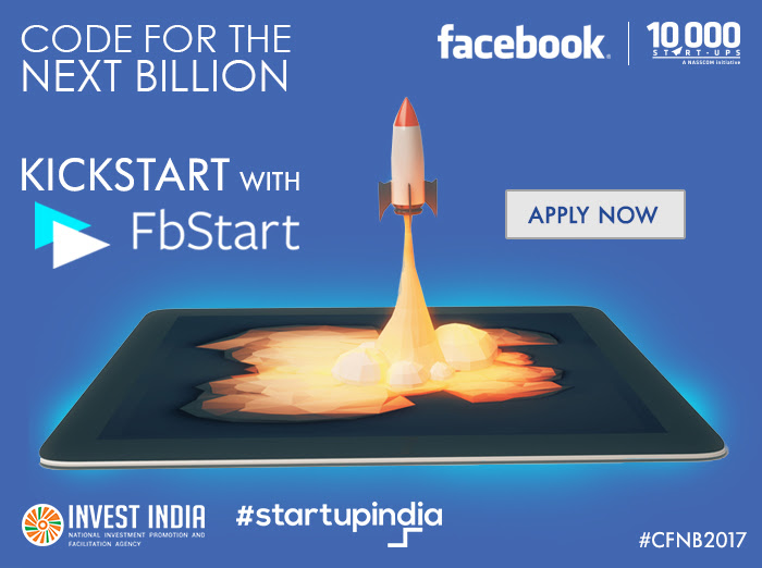 CODE FOR THE NEXT BILLION - Facebook | 10000 Startups, Kickstart with FBStart, Apply now, Invest India, Startupindia #CFNB2017