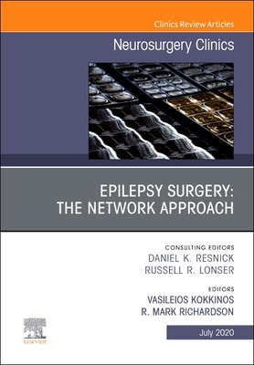 Epilepsy Surgery: The Network Approach, an Issue of Neurosurgery Clinics of North America: Volume 31-3 PDF