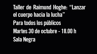 Taller de Raimund Hoghe: "Lanzar el cuerpo hacia la lucha" Martes 30 de octubre - 18:00h. Sala Negra