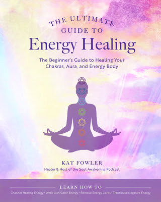 The Ultimate Guide to Energy Healing: The Beginner's Guide to Healing Your Chakras, Aura, and Energy Body in Kindle/PDF/EPUB