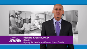Video of Richard Kronick, Ph.D., Director of AHRQ. Select to access video.