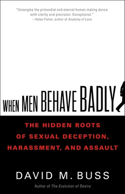 When Men Behave Badly: The Hidden Roots of Sexual Deception, Harassment, and Assault PDF