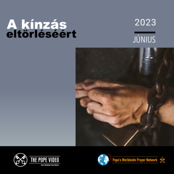 Ferenc pápa IMASZÁNDÉKA A kínzás eltörléséért 2023. június