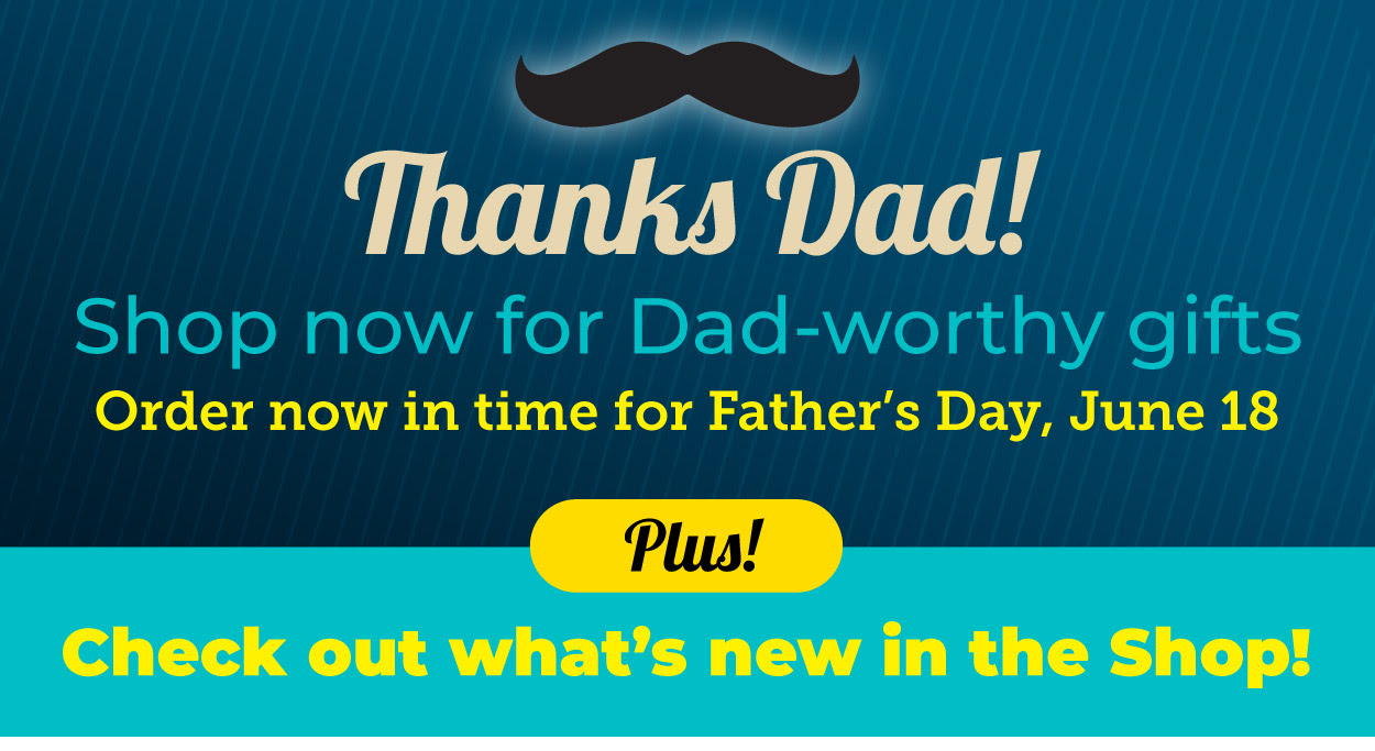 Shop now for Dad-worthy gifts