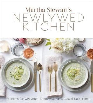 Martha Stewart's Newlywed Kitchen: Recipes for Weeknight Dinners and Easy, Casual Gatherings: A Cookbook PDF