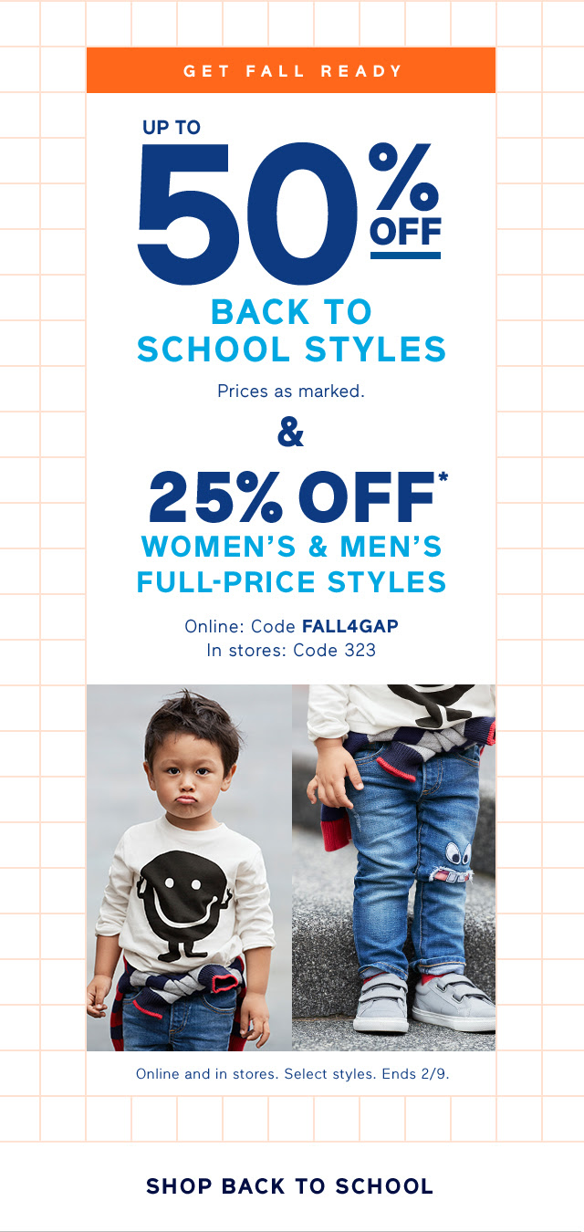 GET FALL READY | UP TO 50% OFF BACK TO SCHOOL STYLES & 25% OFF* WOMEN'S & MEN'S FULL-PRICE STYLES | SHOP BACK TO SCHOOL