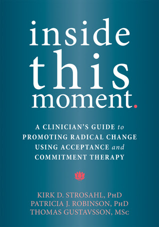 pdf download Kirk D. Strosahl's Inside This Moment: Using the Present Moment to Create Radical Change