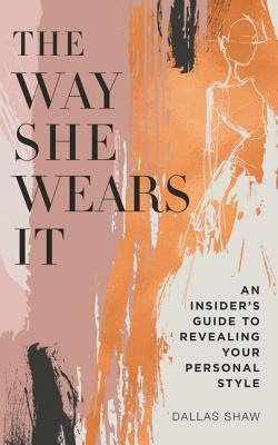 The Way She Wears It: The Ultimate Insider's Guide to Revealing Your Personal Style in Kindle/PDF/EPUB