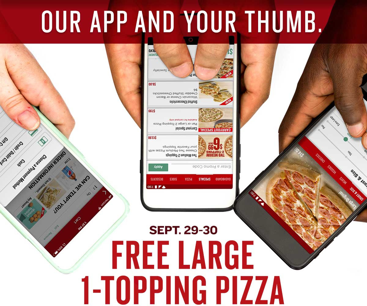 Our app and your thumb. Sept. 29-30 Get a FREE Large 1-Topping Pizza