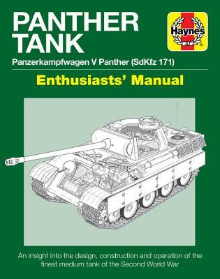 Panther Tank Enthusiasts' Manual: Panzerkampfwagen V Panther (SdKfz 171) - An insight into the design, construction and operation of the finest medium tank in the Second World War in Kindle/PDF/EPUB