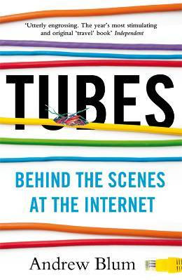 Tubes: Behind the Scenes at the Internet in Kindle/PDF/EPUB