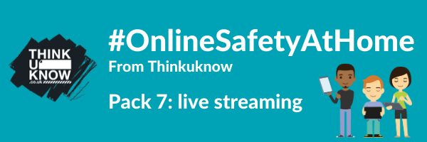 Online Safety At Home pack 7: live streaming