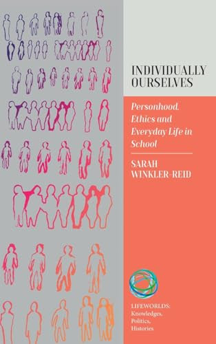 Individually Ourselves: Personhood, Ethics, and Everyday Life in School (Lifeworlds: Knowledges, Politics, Histories, 2)
