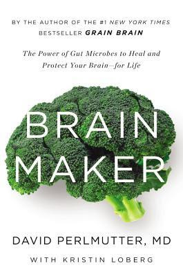 pdf download Brain Maker: The Power of Gut Microbes to Heal and Protect Your Brain for Life
