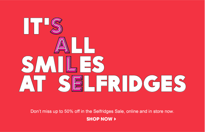 SALE - IT'S ALL SMILES AT SELFRIDGES