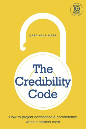 EBOOK The Credibility Code: How to Project Confidence and Competence When It Matters Most