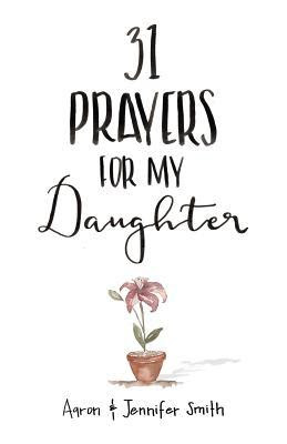 pdf download 31 Prayers For My Daughter: Seeking God?s Perfect Will For Her