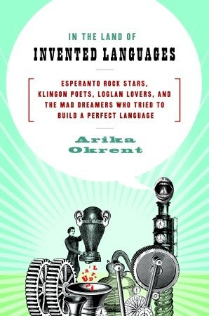 In the Land of Invented Languages: Esperanto Rock Stars, Klingon Poets, Loglan Lovers, and the Mad Dreamers Who Tried to Build a Perfect Language EPUB