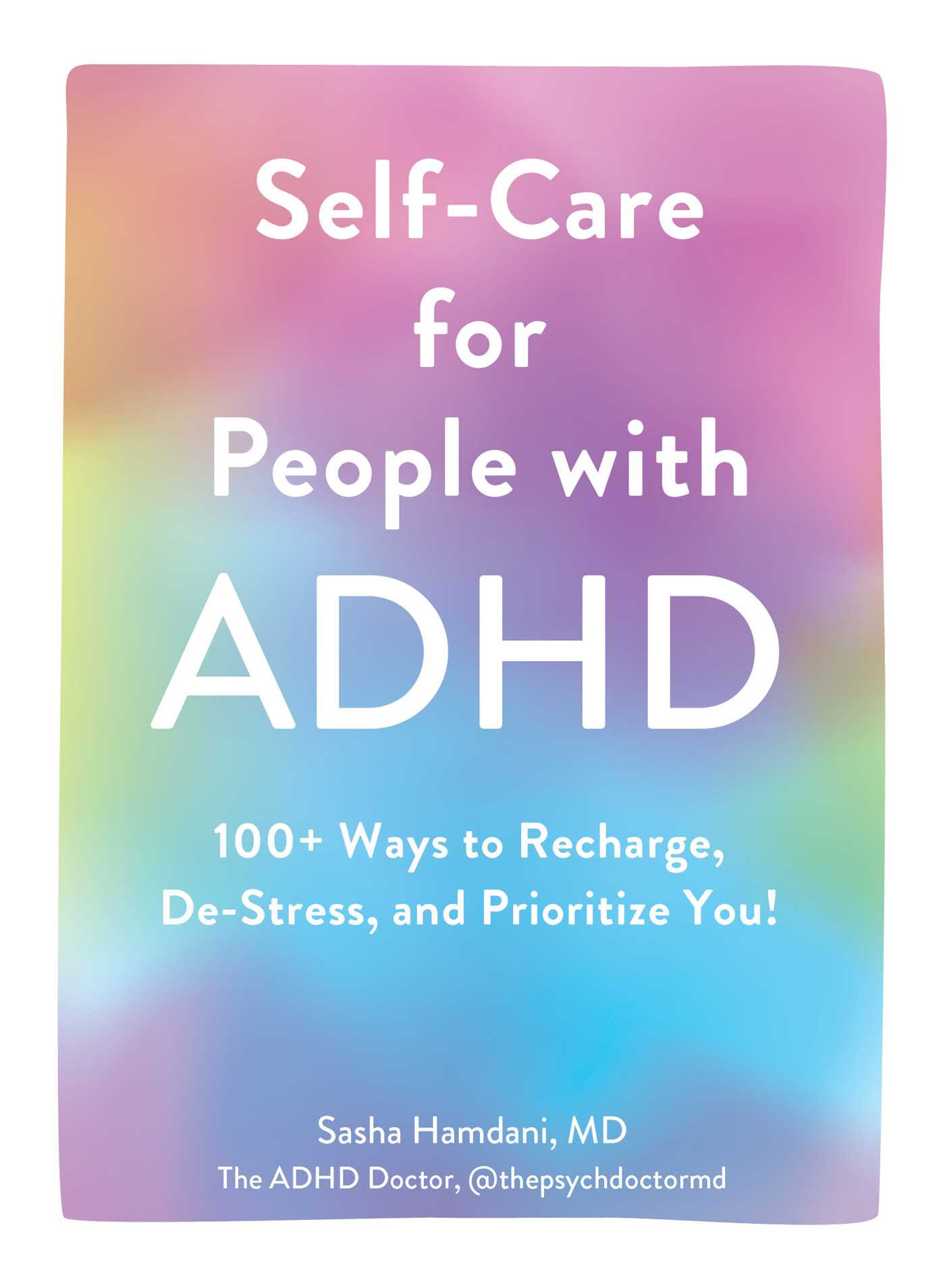 Self-Care for People with ADHD: 100+ Ways to Recharge, De-Stress, and Prioritize You! EPUB