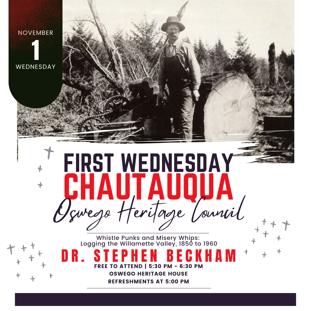 First Wednesday Chautauqua: Whistle Punks and Misery Whips: Logging the Williamette Valley, 1850 to 1960 by Dr. Stephen Beckham