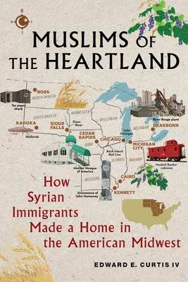 Muslims of the Heartland: How Syrian Immigrants Made a Home in the American Midwest PDF