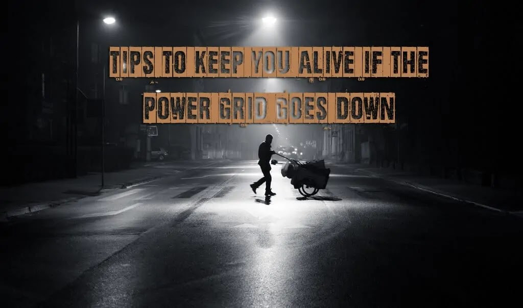 Essential tips to keep you alive when the power grid goes down
