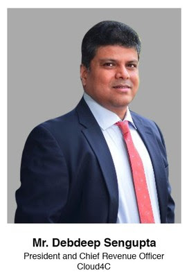 Mr. Debdeep Sengupta, President and Chief Revenue Officer, Cloud4C Mr. Debdeep Sengupta, President and Chief Revenue Officer, Cloud4C