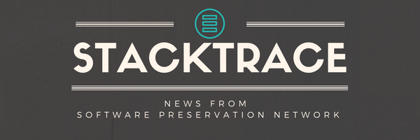 STACKTRACE. News from the Software Preservation Network.