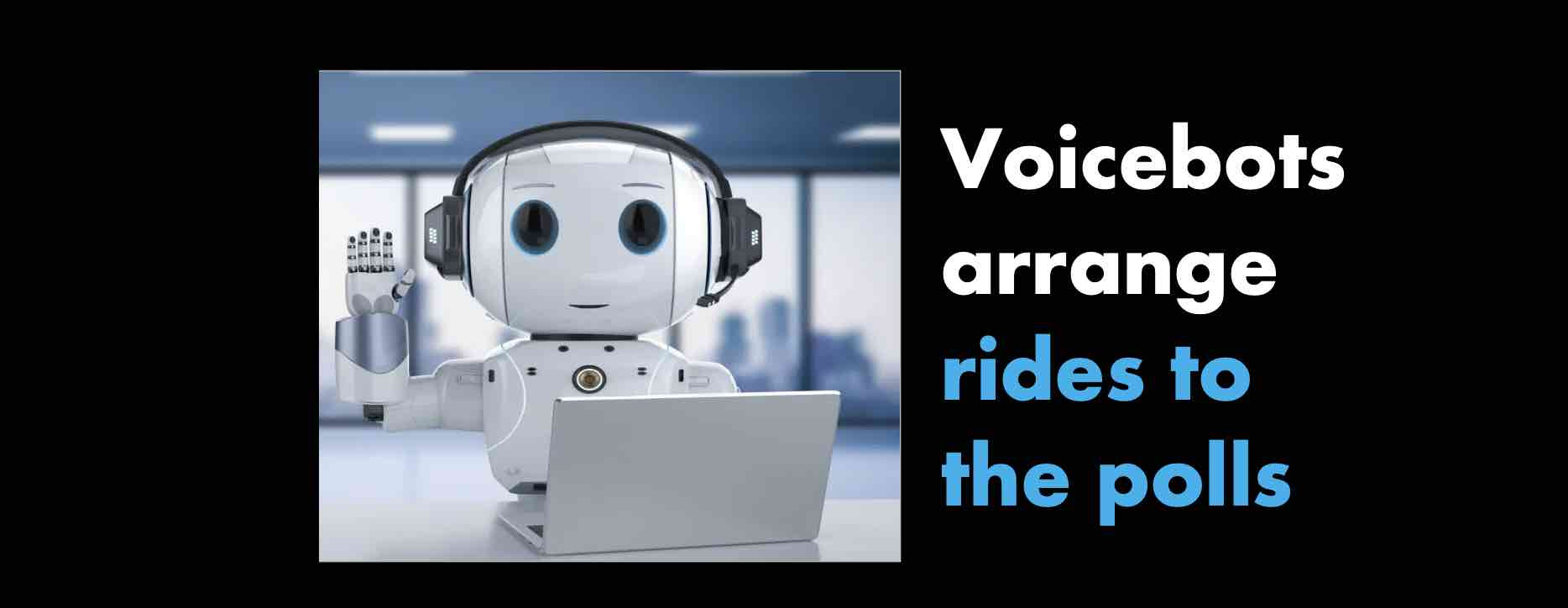 Voicebots make it easy to arrange rides to the polls