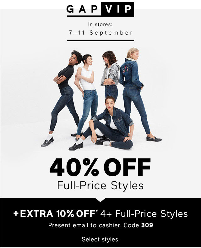 40% OFF FULL-PRICE STYLES + EXTRA 10% OFF* 4+ FULL-PRICE STYLES | CODE 309