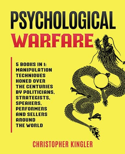 Psychological Warfare: 5 Books in 1: Manipulation Techniques Honed Over the Centuries by Politicians, Strategists, Speakers, Performers and Sellers Around the World
