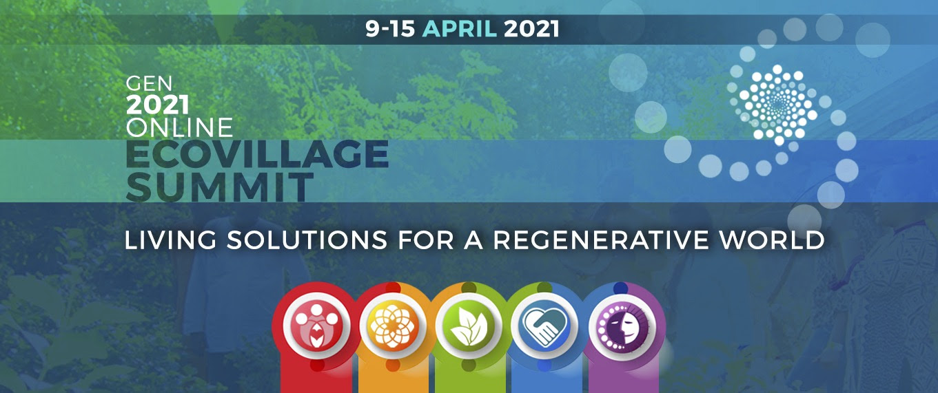 Ecovillage Summit  Living Solutions for a Regenerative World April 9- 15, 2021
