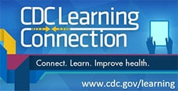 CDC Learning Connection. Connect. Learn. Improve health. www.cdc.gov/learning