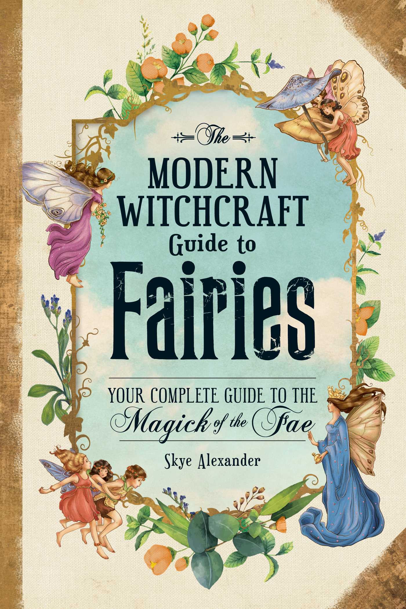The Modern Witchcraft Guide to Fairies: Your Complete Guide to the Magick of the Fae PDF