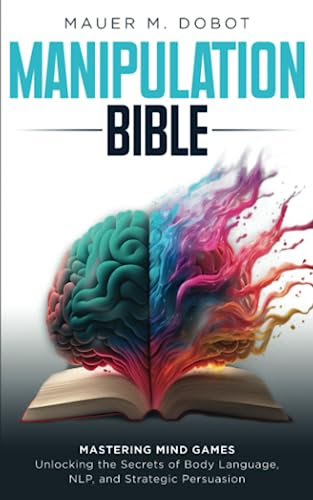 MANIPULATION BIBLE: Mastering Mind Games | Unlocking the Secrets of Body Language, NLP, and Strategic Persuasion