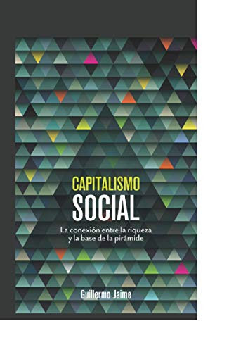 Capitalismo Social: La conexión entre la riqueza y la base de la pirámide (Spanish Edition)