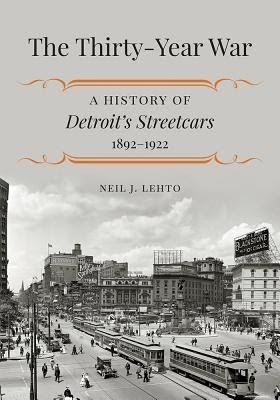 The Thirty-Year War: A History of Detroit's Streetcars, 1892?1922 EPUB