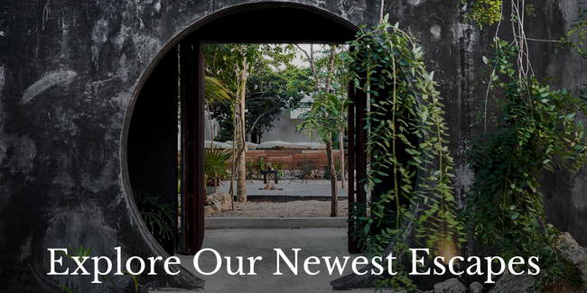 Explore Our Newest Escapes