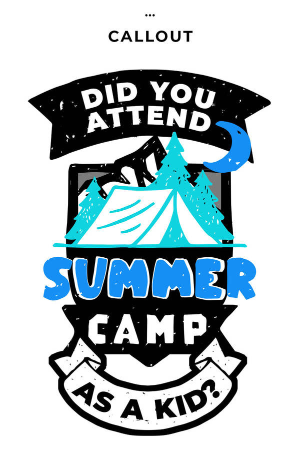 CALLOUT Did you attende summer camp as kid?