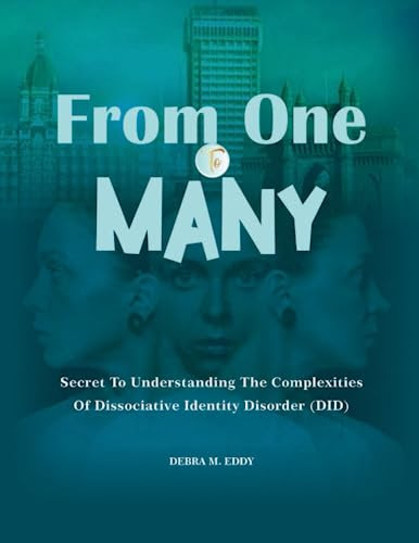 From One To Many: SECRETS TO UNDERSTANDING THE COMPLEXITIES OF DISSOCIATIVE IDENTITY DISORDER (DID)