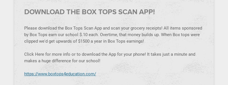 DOWNLOAD THE BOX TOPS SCAN APP!
                        Please download the Box Tops Scan App and scan your grocery...