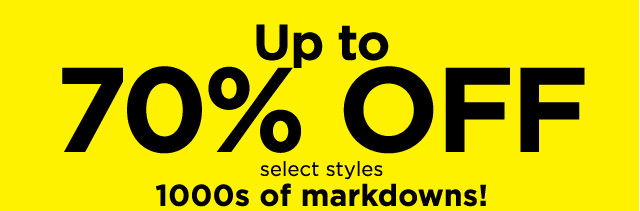 Up to 70% off select styles. 1000s of markdowns!